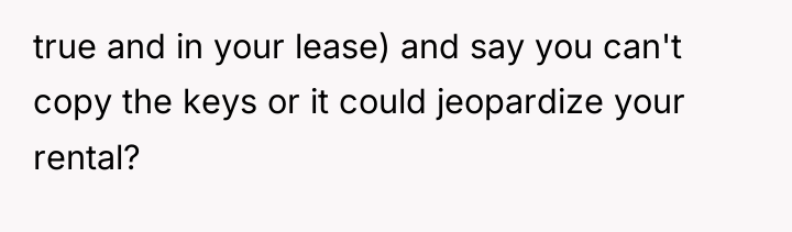 true and in your lease) and say you can't copy...