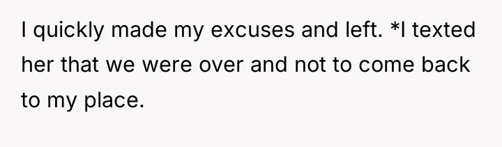 I quickly made my excuses and left. *I texted her...