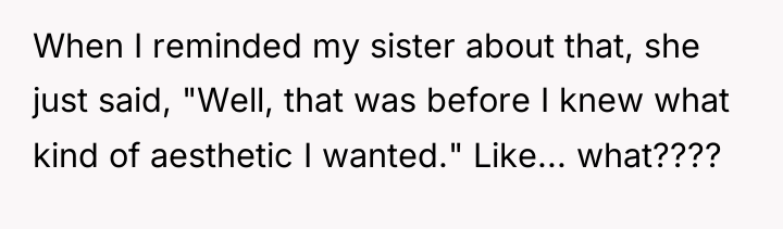 When I reminded my sister about that, she just said,...