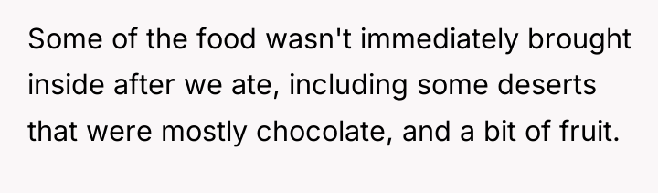 Some of the food wasn't immediately brought inside after we...