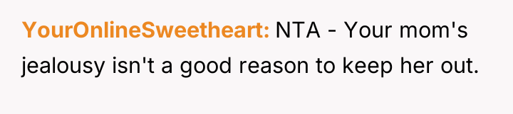 YourOnlineSweetheart NTA - Your mom's jealousy isn't a good reason...