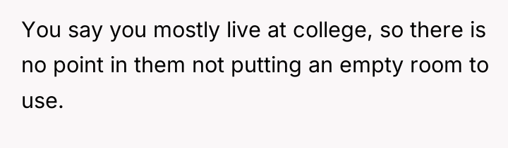 You say you mostly live at college, so there is...