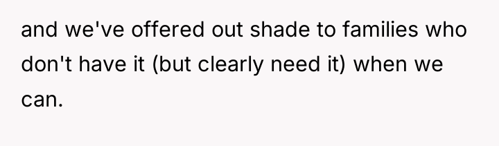 and we've offered out shade to families who don't have...