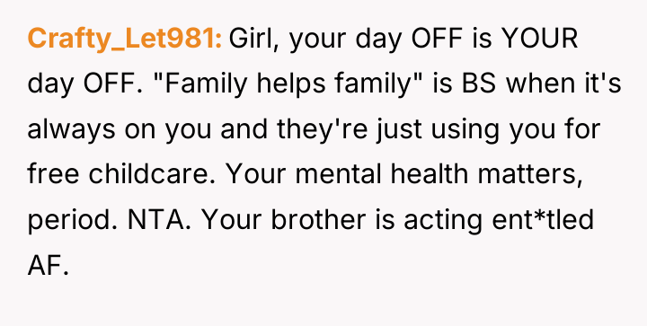 Crafty_Let981 Girl, your day OFF is YOUR day OFF. "Family...