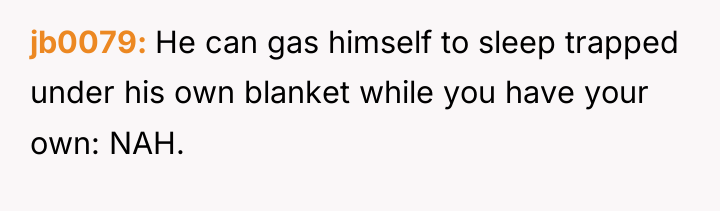 jb0079 He can gas himself to sleep trapped under his...