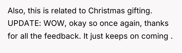 Also, this is related to Christmas gifting. UPDATE: WOW, okay...