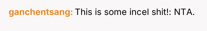 ganchentsang This is some incel shit!: NTA.