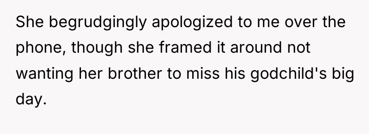 She begrudgingly apologized to me over the phone, though she...