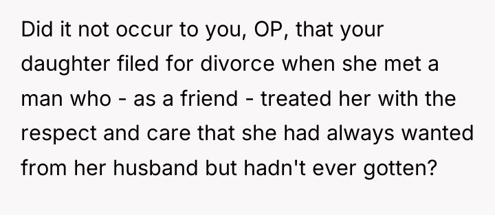 Did it not occur to you, OP, that your daughter...