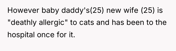 However baby daddy's(25) new wife (25) is "deathly allergic" to...