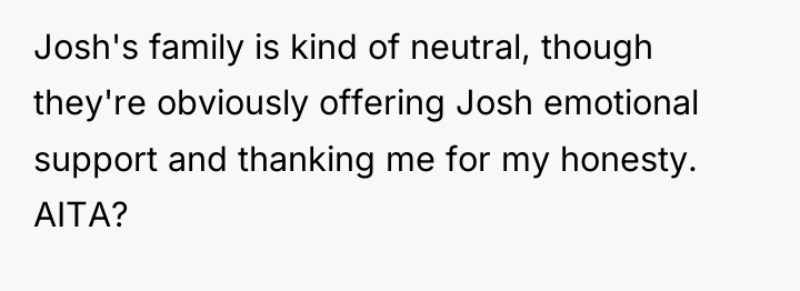 Josh's family is kind of neutral, though they're obviously offering...