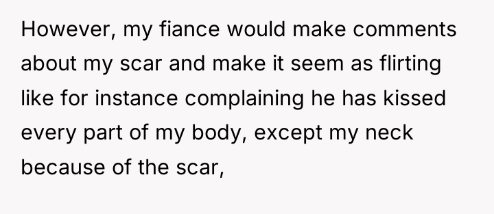 However, my fiance would make comments about my scar and...