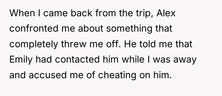 When I came back from the trip, Alex confronted me...