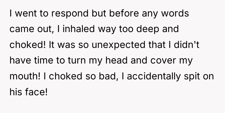I went to respond but before any words came out,...