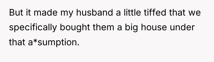 But it made my husband a little tiffed that we...