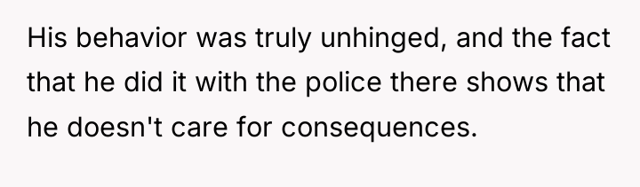 His behavior was truly unhinged, and the fact that he...