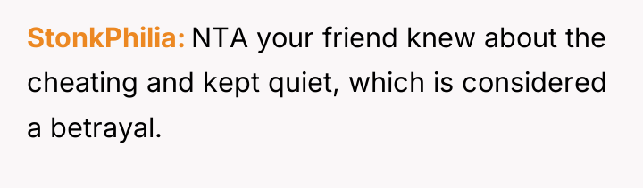 StonkPhilia NTA your friend knew about the cheating and kept...