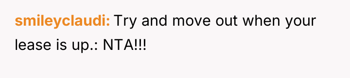 smileyclaudi Try and move out when your lease is up.:...