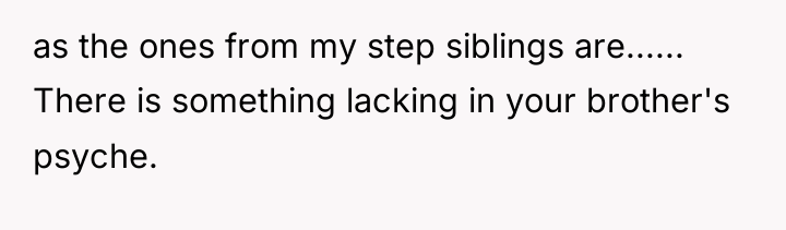 as the ones from my step siblings are...... There is...