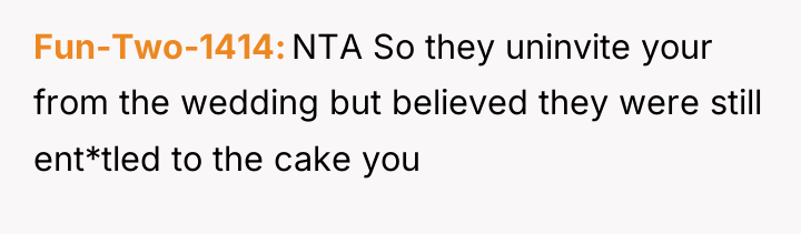 Fun-Two-1414 NTA So they uninvite your from the wedding but...
