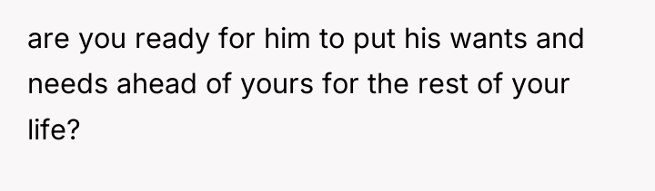 are you ready for him to put his wants and...