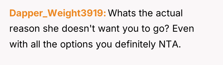 Dapper_Weight3919 Whats the actual reason she doesn't want you to...