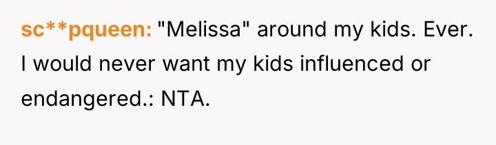 sc**pqueen "Melissa" around my kids. Ever. I would never want...