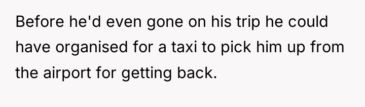Before he'd even gone on his trip he could have...