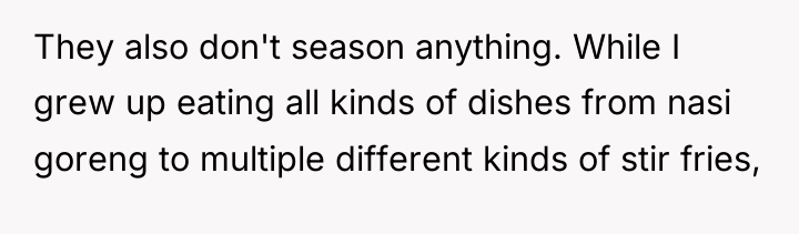 They also don't season anything. While I grew up eating...
