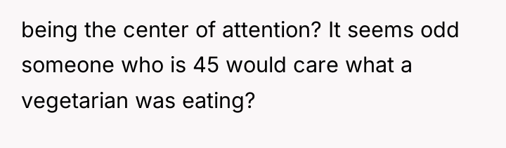 being the center of attention? It seems odd someone who...