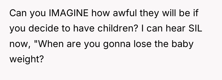 Can you IMAGINE how awful they will be if you...