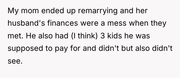 My mom ended up remarrying and her husband's finances were...