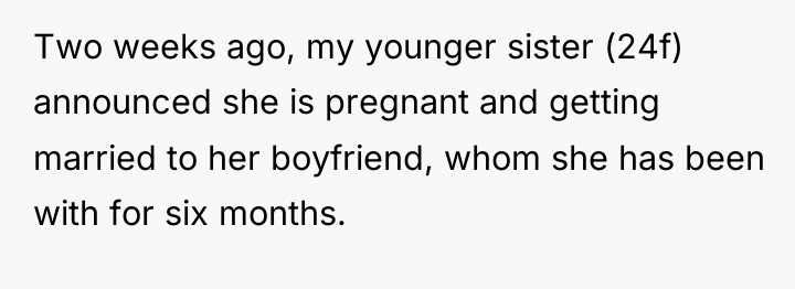 Two weeks ago, my younger sister (24f) announced she is...