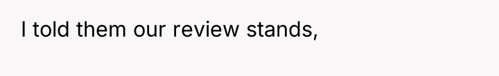 I told them our review stands,