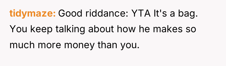 tidymaze Good riddance: YTA It's a bag. You keep talking...