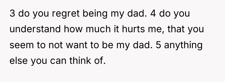 3 do you regret being my dad. 4 do you...