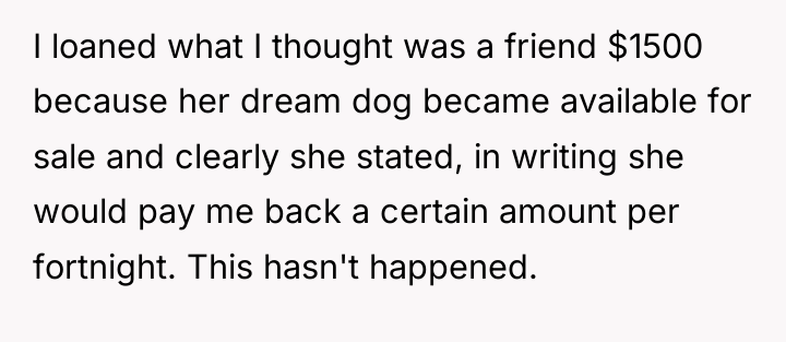 I loaned what I thought was a friend $1500 because...