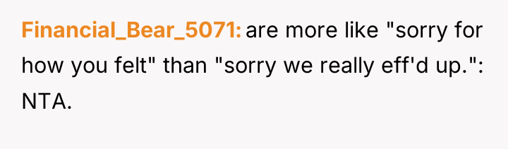 Financial_Bear_5071 are more like "sorry for how you felt" than...