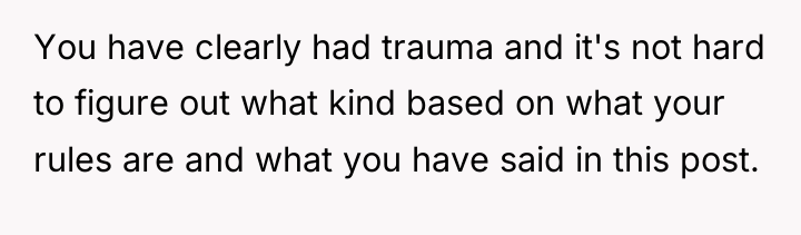 You have clearly had trauma and it's not hard to...