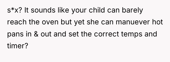 s*x? It sounds like your child can barely reach the...