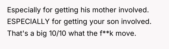 Especially for getting his mother involved. ESPECIALLY for getting your...