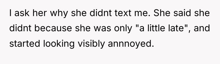 I ask her why she didnt text me. She said...