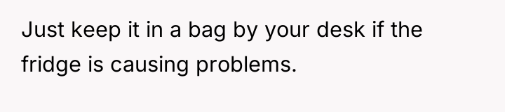 Just keep it in a bag by your desk if...