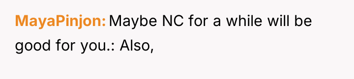 MayaPinjon Maybe NC for a while will be good for...