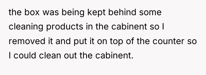 the box was being kept behind some cleaning products in...