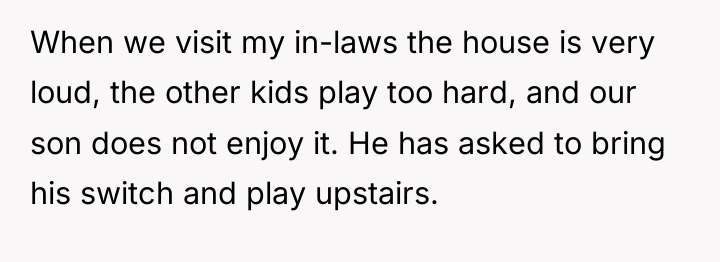 When we visit my in-laws the house is very loud,...