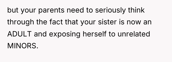 but your parents need to seriously think through the fact...