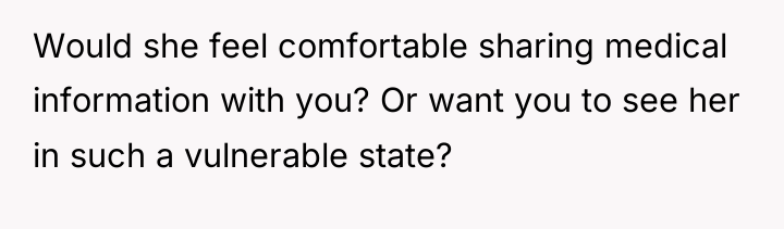 Would she feel comfortable sharing medical information with you? Or...