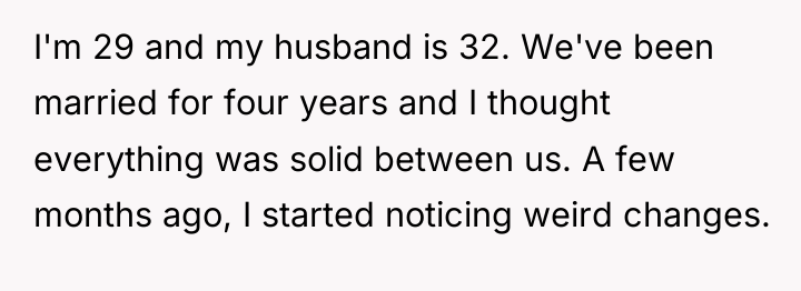I'm 29 and my husband is 32. We've been married...