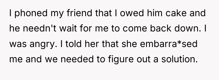 I phoned my friend that I owed him cake and...
